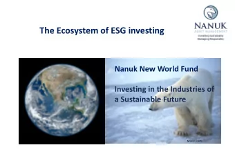 The Ecosystem of ESG investing  Nanuk New World Fund  Investing in the Industries of  a Sustainable