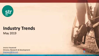 Industry Trends  May 2019  Jessica Haywood  Director, Research &amp; Development  jhaywood@str.com