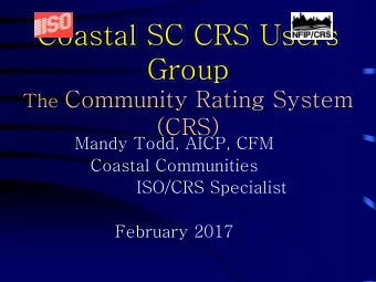 Coastal SC CRS Users  Group The Community Rating System  (CRS)  Mandy Todd, AICP, CFM  Coastal