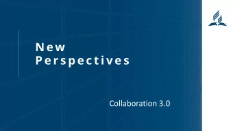 N ew  P e r s p e c t i v e s  Collaboration 3.0  OUR MISSION  To REACH everyone in the