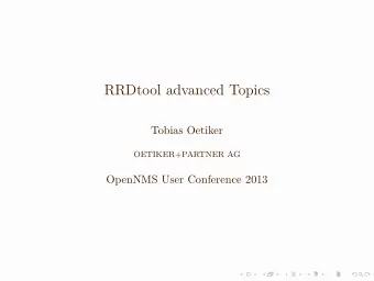 RRDtool advanced Topics  Tobias Oetiker  OETIKER+PARTNER AG  OpenNMS User Conference 2013  A