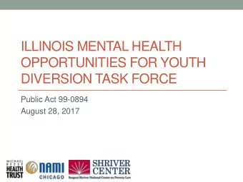 ILLINOIS MENTAL HEALTH  OPPORTUNITIES FOR YOUTH  DIVERSION TASK FORCE  Public Act 99-0894  August