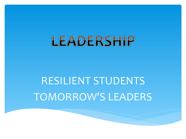 resilient students tomorrow s leaders characteristics of