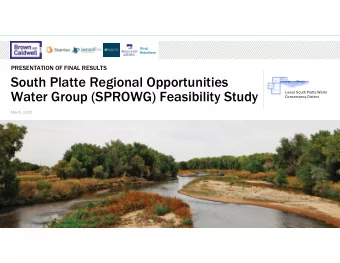 South Platte Regional Opportunities  Water Group (SPROWG) Feasibility Study  Lower South Platte