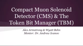 Compact Muon Solenoid  Detector (CMS) &amp; The  Token Bit Manager (TBM)  Alex Armstrong &amp;