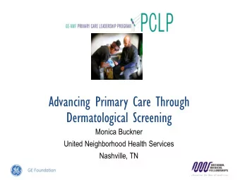 Advancing Primary Care Through  Dermatological Screening  Monica Buckner  United Neighborhood