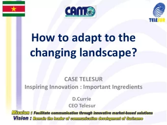 How to adapt to the  changing landscape?  CASE TELESUR  Inspiring Innovation : Important
