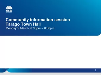 Community information session  Tarago Town Hall Monday 9 March, 6:30pm  8:00pm  1  Agenda