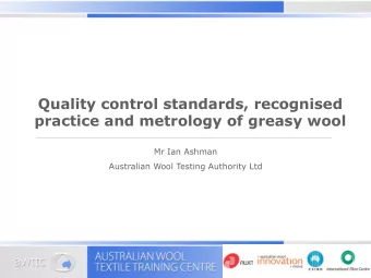 Quality control standards, recognised  practice and metrology of greasy wool  Mr Ian Ashman