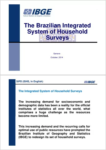 The Brazilian Integrated  System of Household  Surveys  Geneve  October, 2014  SIPD (ISHS, in