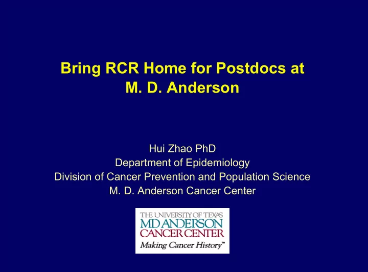 bring rcr home for postdocs at m d anderson