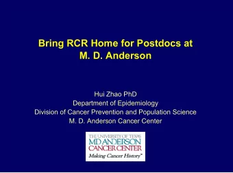 Bring RCR Home for Postdocs at  M. D. Anderson  Hui Zhao PhD  Department of Epidemiology  Division