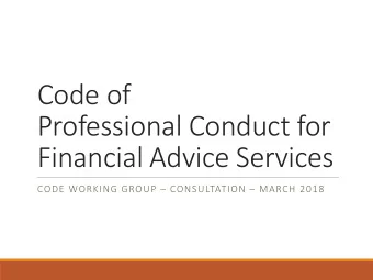 Code of  Professional Conduct for  Financial Advice Services  CODE WORKING GROUP  CONSULTATION