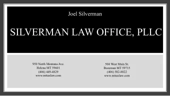 SILVERMAN LAW OFFICE, PLLC  950 North Montana Ave.  504 West Main St.  Helena MT 59601  Bozeman MT