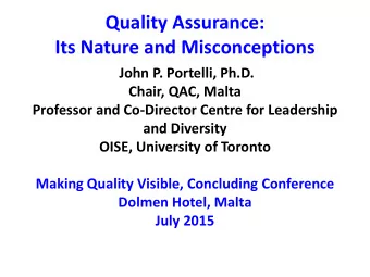 Quality Assurance:  Its Nature and Misconceptions  John P. Portelli, Ph.D.  Chair, QAC, Malta