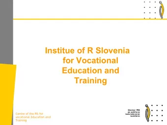 Institue of R Slovenia  for Vocational  Education and  Training  Centre of the RS for  vocational