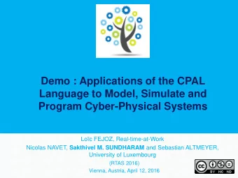 Demo : Applications of the CPAL  Language to Model, Simulate and  Program Cyber-Physical Systems