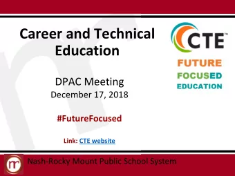 Career and Technical  Education  DPAC Meeting  December 17, 2018  #FutureFocused  Link: CTE website