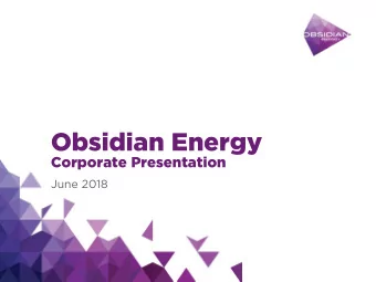 Obsidian Energy  Corporate Presentation  June 2018  Important Notice to the Readers  This