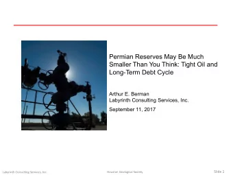Permian Reserves May Be Much  Smaller Than You Think: Tight Oil and  Long-Term Debt Cycle  Arthur