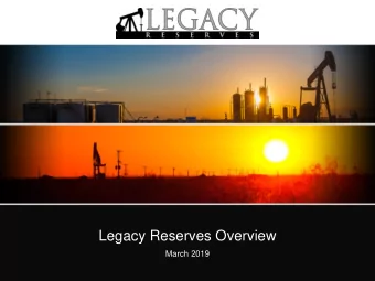Legacy Reserves Overview  March 2019  Forward Looking Statements  This presentation shall not