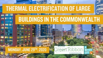 THERMAL ELECTRIFICATION OF LARGE  BUILDINGS IN THE COMMONWEALTH MONDAY, JUNE 29 TH , 2020  AGENDA