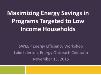 Programs Targeted to Low Income Households  SWEEP Energy Efficiency Workshop  Luke Ilderton, Energy
