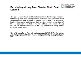Developing a Long Term Plan for North East  London  The East London Health and Care Partnership is