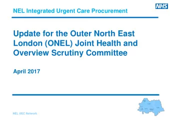 Update for the Outer North East  London (ONEL) Joint Health and  Overview Scrutiny Committee  April
