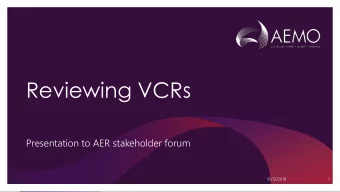 Reviewing VCRs  Presentation to AER stakeholder forum  10/12/2018  1  Outline  1. A brief history
