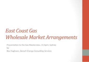 East  Coast  Gas      Wholesale  Market  Arrangements    Presenta(on  to