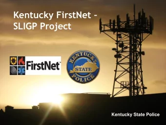 Kentucky FirstNet   SLIGP Project  Kentucky State Police  Derek               Derek Nesselrode