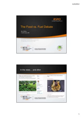 The Food vs. Fuel Debate Ben Ridley, Credit Suisse AG Drawing extensively on the FAO Statistical