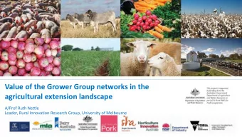 Value of the Grower Group networks in the  agricultural extension landscape  A/Prof Ruth Nettle