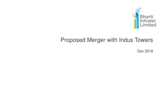 Proposed Merger with Indus Towers  Dec 2018  Disclaimer  By attending the meeting where this