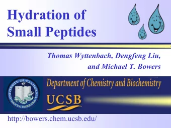 Hydration of  Small Peptides  Thomas Wyttenbach, Dengfeng Liu,  and Michael T. Bowers