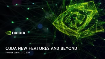 CUDA NEW FEATURES AND BEYOND  Stephen Jones, GTC 2019  A QUICK LOOK BACK  This Time Last Year...