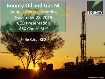 Bounty Oil and Gas NL  Annual General Meeting  November 28, 2019  CEO Presentation  ASX Code:  BUY