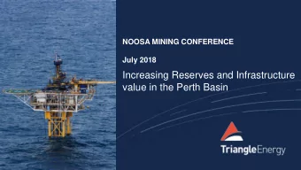 Increasing Reserves and Infrastructure  value in the Perth Basin  TRIANGLE ENERGY (GLOBAL) LTD