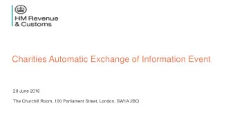 Charities Automatic Exchange of Information Event  29 June 2016  The Churchill Room, 100 Parliament