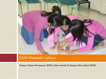 Child Domestic Labour  Rumpun Gema Perempuan (RGP), Mitra Imadei &amp; Bangun Mitra Sejati (BMS)