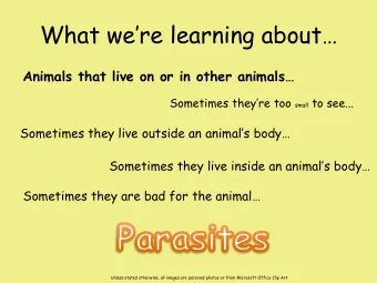 What were learning about Animals that live on or in other animals Sometimes theyre too