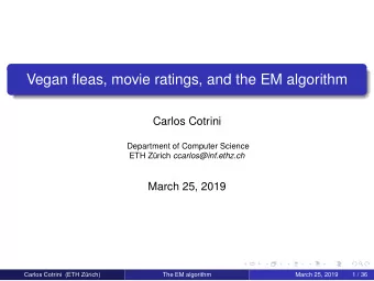 Vegan fleas, movie ratings, and the EM algorithm  Carlos Cotrini  Department of Computer Science
