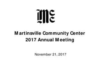 M artinsville Community Center  2017 Annual M eeting  November 21, 2017  11/ 21/ 17  Agenda