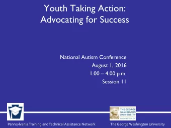 Youth Taking Action:  Advocating for Success  National Autism Conference  August 1, 2016  1:00