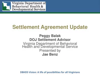 Settlement Agreement Update  Peggy Balak DOJ Settlement Advisor  Virginia Department of Behavioral
