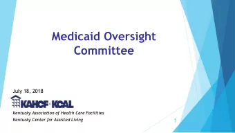 Medicaid Oversight  Committee  July 18, 2018  Kentucky Association of Health Care Facilities  1