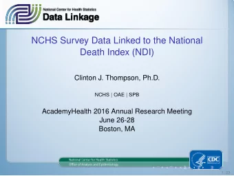 NCHS Survey Data Linked to the National  Death Index (NDI)  Clinton J. Thompson, Ph.D. NCHS | OAE |