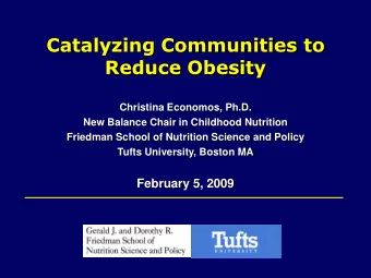 Catalyzing Communities to  Reduce Obesity  Christina Economos, Ph.D.  New Balance Chair in