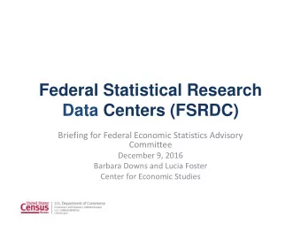 Federal Statistical Research  Data Centers (FSRDC) Briefing for Federal Economic Statistics